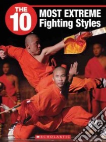 The 10 Most Extreme Fighting Styles libro in lingua di Lim A. Noel