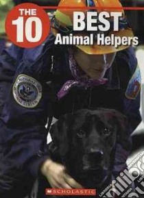 The 10 Best Animal Helpers libro in lingua di Carnelos Melissa, Wilhelm Jeffrey D. (EDT)