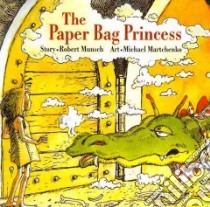 The Paper Bag Princess libro in lingua di Munsch Robert N., Martchenko Michael (ILT)