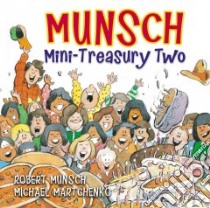 Munsch Mini-Treasury Two libro in lingua di Munsch Robert N., Martchenko Michael (ILT)