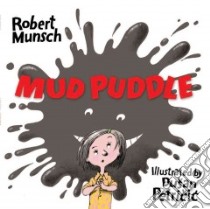 Mud Puddle libro in lingua di Munsch Robert N., Petricic Dusan (ILT)