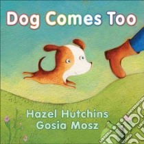 Dog Comes Too libro in lingua di Hutchins Hazel, Mosz Gosia (ILT)