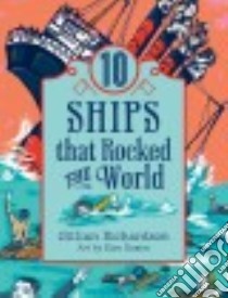 10 Ships That Rocked the World libro in lingua di Richardson Gillian, Rosen Kim (ILT)