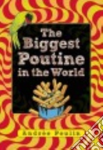 The Biggest Poutine in the World libro in lingua di Poulin Andree, Waisberg Brigitte (TRN)