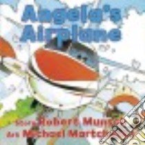 Angela's Airplane libro in lingua di Munsch Robert N., Martchenko Michael (ILT)
