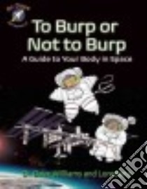 To Burp or Not to Burp libro in lingua di Williams Dave M.D., Cunti Loredana, Krynauw Theo (ILT)