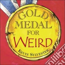 Gold Medal for Weird libro in lingua di Sylvester Kevin