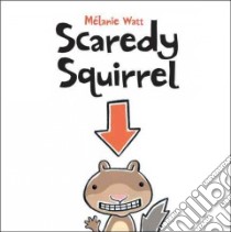 Scaredy Squirrel libro in lingua di Watt Melanie