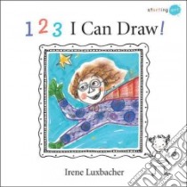 1-2-3 I Can Draw! libro in lingua di Luxbacher Irene