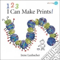123 I Can Make Prints! libro in lingua di Luxbacher Irene
