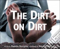 The Dirt on Dirt libro in lingua di Bourgeois Paulette, Vanderlinden Kathy, Newbigging Martha (ILT)