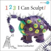 1-2-3 I Can Sculpt! libro in lingua di Luxbacher Irene