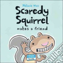 Scaredy Squirrel Makes a Friend libro in lingua di Watt Melanie