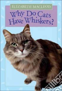 Why Do Cats Have Whiskers? libro in lingua di MacLeod Elizabeth