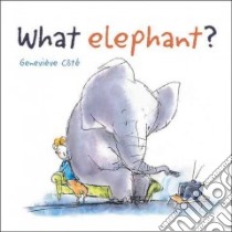 What Elephant? libro in lingua di Cote Genevieve