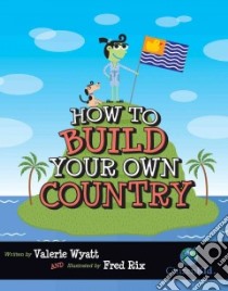 How to Build Your Own Country libro in lingua di Wyatt Valerie, Rix Fred (ILT)