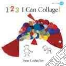 123 I Can Collage! libro in lingua di Luxbacher Irene, Luxbacher Irene (ILT)