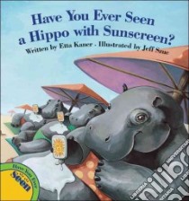Have You Ever Seen a Hippo With Sunscreen? libro in lingua di Kaner Etta, Szuc Jeff (ILT)