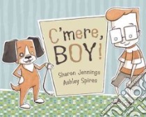 C'mere, Boy! libro in lingua di Jennings Sharon, Spires Ashley (ILT)