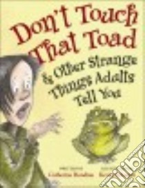 Don't Touch That Toad & Other Strange Things Adults Tell You libro in lingua di Rondina Catherine, Sylvester Kevin (ILT)