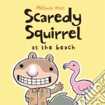 Scaredy Squirrel at the Beach libro in lingua di Watt Melanie, Watt Melanie (ILT)