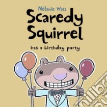 Scaredy Squirrel Has a Birthday Party libro in lingua di Watt Melanie