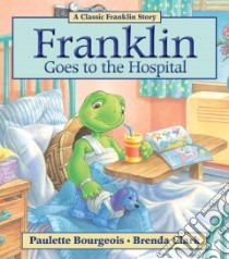 Franklin Goes to the Hospital libro in lingua di Bourgeois Paulette (CRT), Clark Brenda (ILT)