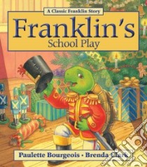Franklin's School Play libro in lingua di Bourgeois Paulette, Clark Brenda (ILT)
