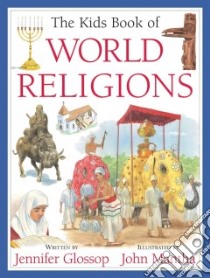 The Kids Book of World Religions libro in lingua di Glossop Jennifer, Mantha John (ILT)