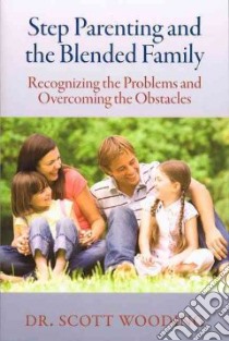 Step Parenting and the Blended Family libro in lingua di Wooding Scott