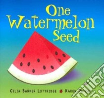 One Watermelon Seed libro in lingua di Lottridge Celia Barker, Patkau Karen (ILT)