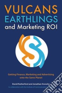 Vulcans, Earthlings, and Marketing ROI libro in lingua di Rutherford David, Knowles Jonathan