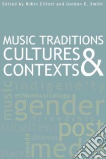 Music Traditions Cultures & Contexts libro in lingua di Elliott Robin (EDT), Smith Gordon E. (EDT)