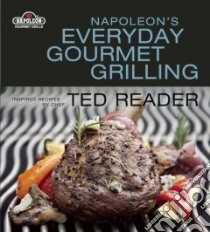 Napolean's Everyday Gourmet Grilling libro in lingua di Reader Ted