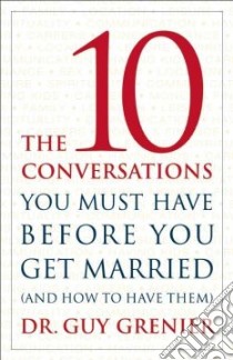 The Ten Conversations You Must Have Before You Get Married libro in lingua di Grenier Guy