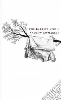 The Barista and I libro in lingua di Szymanski Andrew, Fiorentino Jon Paul (EDT)