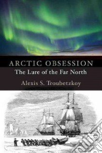 Arctic Obsession libro in lingua di Troubetzkoy Alexis S.