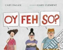 Oy, Feh, So? libro in lingua di Fagan Cary, Clement Gary (ILT)