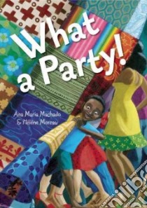 What a Party! libro in lingua di Machado Ana Maria, Moreau Helene (ILT), Amado Elisa (TRN)