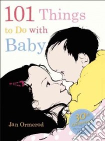 101 Things to Do With Baby libro in lingua di Ormerod Jan