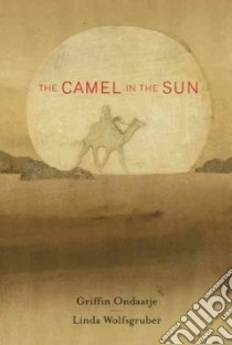 The Camel in the Sun libro in lingua di Ondaatje Griffin, Wolfsgruber Linda (ILT)