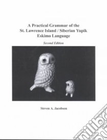 Practical Grammar of the St. Lawrence Island/Siberian Yupik Eskimo Language libro in lingua di Jacobson Steven A.