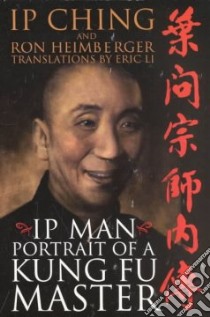 Ip Man - Portait of a Kung Fu Master libro in lingua di Ching Ip, Heimberger Ron