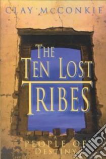 The Ten Lost Tribes libro in lingua di McConkie Clay