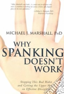 Why Spanking Doesn't Work libro in lingua di Marshall Michael J.
