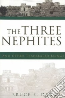 The Three Nephites and Other Translated Beings libro in lingua di Dana Bruce E.