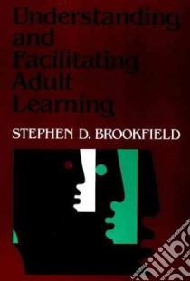 Understanding and Facilitating Adult Learning libro in lingua di Brookfield Stephen D.