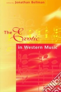 The Exotic in Western Music libro in lingua di Bellman Jonathan (EDT)