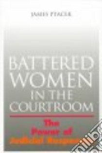 Battered Women in the Courtroom libro in lingua di Ptacek James