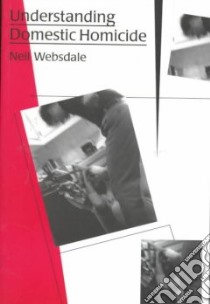 Understanding Domestic Homicide libro in lingua di Websdale Neil